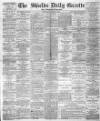 Shields Daily Gazette Monday 07 December 1885 Page 1