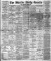 Shields Daily Gazette Monday 14 December 1885 Page 1