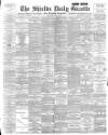 Shields Daily Gazette Thursday 06 June 1895 Page 1