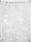 Shields Daily Gazette Monday 27 February 1899 Page 1