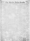 Shields Daily Gazette Friday 07 April 1899 Page 1