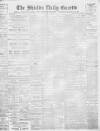 Shields Daily Gazette Saturday 15 April 1899 Page 1