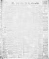 Shields Daily Gazette Saturday 06 May 1899 Page 1