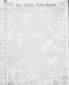 Shields Daily Gazette Monday 08 May 1899 Page 1