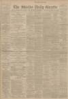 Shields Daily Gazette Tuesday 15 January 1901 Page 1
