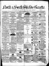 North & South Shields Gazette and Northumberland and Durham Advertiser Thursday 23 September 1858 Page 1