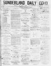 Sunderland Daily Echo and Shipping Gazette Tuesday 27 January 1874 Page 1