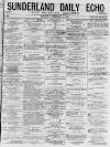 Sunderland Daily Echo and Shipping Gazette Saturday 14 February 1874 Page 1