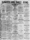 Sunderland Daily Echo and Shipping Gazette Tuesday 03 March 1874 Page 1