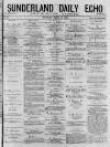 Sunderland Daily Echo and Shipping Gazette Thursday 12 March 1874 Page 1