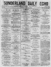 Sunderland Daily Echo and Shipping Gazette Saturday 18 April 1874 Page 1