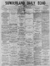 Sunderland Daily Echo and Shipping Gazette Wednesday 10 February 1875 Page 1