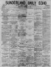Sunderland Daily Echo and Shipping Gazette Wednesday 17 February 1875 Page 1