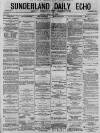 Sunderland Daily Echo and Shipping Gazette Friday 30 April 1875 Page 1