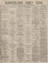 Sunderland Daily Echo and Shipping Gazette Tuesday 22 January 1878 Page 1
