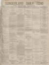 Sunderland Daily Echo and Shipping Gazette Thursday 22 August 1878 Page 1