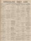Sunderland Daily Echo and Shipping Gazette Saturday 01 November 1879 Page 1