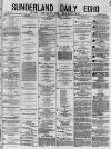 Sunderland Daily Echo and Shipping Gazette Tuesday 02 March 1880 Page 1