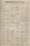 Sunderland Daily Echo and Shipping Gazette Monday 04 July 1887 Page 1