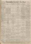 Sunderland Daily Echo and Shipping Gazette Wednesday 24 August 1887 Page 1