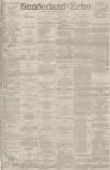 Sunderland Daily Echo and Shipping Gazette Thursday 15 March 1888 Page 1