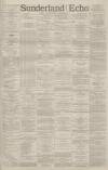 Sunderland Daily Echo and Shipping Gazette Thursday 29 March 1888 Page 1