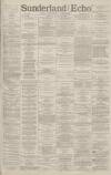 Sunderland Daily Echo and Shipping Gazette Monday 30 April 1888 Page 1