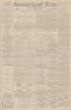 Sunderland Daily Echo and Shipping Gazette Friday 24 January 1890 Page 1
