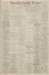 Sunderland Daily Echo and Shipping Gazette Friday 31 January 1890 Page 1
