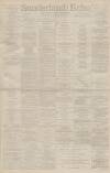 Sunderland Daily Echo and Shipping Gazette Wednesday 18 February 1891 Page 1