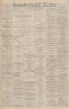 Sunderland Daily Echo and Shipping Gazette Friday 27 February 1891 Page 1