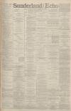 Sunderland Daily Echo and Shipping Gazette Tuesday 06 October 1891 Page 1