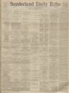 Sunderland Daily Echo and Shipping Gazette Thursday 25 February 1892 Page 1