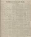 Sunderland Daily Echo and Shipping Gazette Wednesday 26 April 1899 Page 1