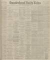 Sunderland Daily Echo and Shipping Gazette Monday 01 May 1899 Page 1