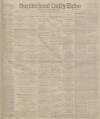 Sunderland Daily Echo and Shipping Gazette Thursday 15 February 1900 Page 1