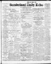Sunderland Daily Echo and Shipping Gazette Tuesday 01 March 1910 Page 1