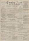 Portsmouth Evening News Saturday 18 March 1882 Page 1