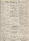 Portsmouth Evening News Saturday 13 January 1883 Page 1