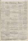 Portsmouth Evening News Friday 06 April 1883 Page 1