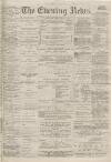 Portsmouth Evening News Friday 04 May 1883 Page 1
