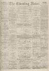 Portsmouth Evening News Saturday 12 May 1883 Page 1