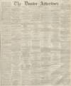 Dundee Advertiser Saturday 02 November 1861 Page 1