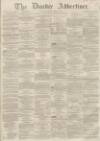 Dundee Advertiser Monday 11 November 1861 Page 1