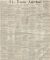 Dundee Advertiser Saturday 23 November 1861 Page 1