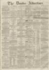 Dundee Advertiser Monday 25 November 1861 Page 1