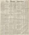Dundee Advertiser Thursday 28 November 1861 Page 1