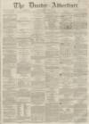 Dundee Advertiser Monday 02 December 1861 Page 1
