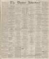Dundee Advertiser Saturday 22 November 1862 Page 1