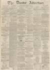 Dundee Advertiser Thursday 27 November 1862 Page 1